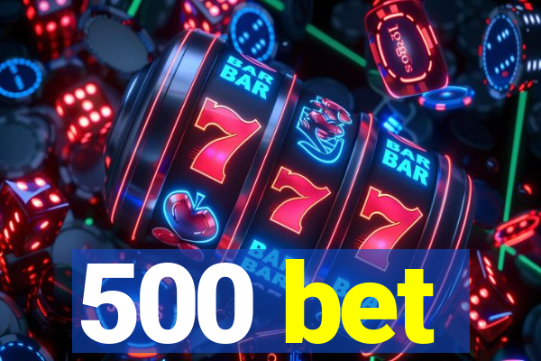 500 bet